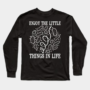 Enjoy The Little Things in Life - Biologist Long Sleeve T-Shirt